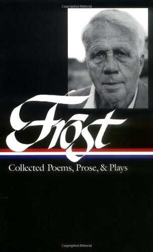 Robert Frost: Collected Poems, Prose, & Plays (Loa #81) (Hardcover)