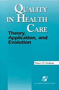 Quality in Health Care: Theory, Application, and Evolution (Hardcover)