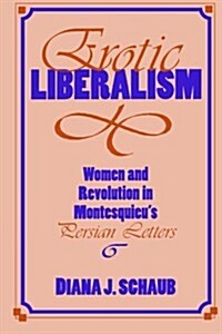 Erotic Liberalism: Women and Revolution in Montesquieus Persian Letters (Paperback)