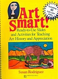 Art Smart!: Ready-To-Use Slides and Activities for Teaching Art History and Appreciation (Spiral)
