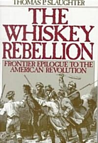 The Whiskey Rebellion: Frontier Epilogue to the American Revolution (Paperback)