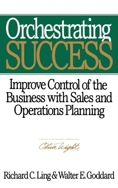 Orchestrating Success: Improve Control of the Business with Sales & Operations Planning (Hardcover)