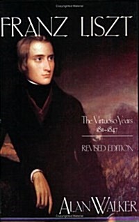 Franz Liszt: The Virtuoso Years, 1811 1847 (Paperback, Revised)