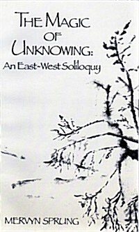 The Magic of Unknowing: An East-West Soliloquy (Hardcover)