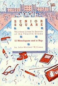 Senior Square - 12 Monologues and a Rap: Thirteen Lives in Search of the Twelfth Grade (Paperback)