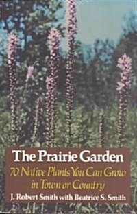 The Prairie Garden: Seventy Native Plants You Can Grow in Town or Country (Paperback)