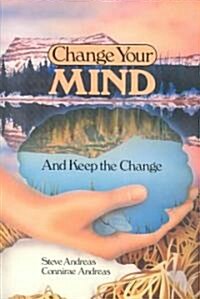 Change Your Mind - and Keep the Change: Advanced NLP Submodalities Interventions (Paperback)
