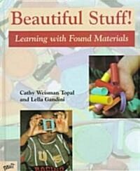 Beautiful Stuff!: Learning with Found Materials (Hardcover)