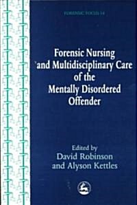 Forensic Nursing and Multidisciplinary Care of the Mentally Disordered Offender (Paperback)