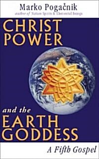 Christ Power and the Earth Goddess : A Fifth Gospel (Paperback)