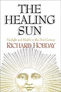 The Healing Sun : Sunlight and Health in the 21st Century (Paperback)