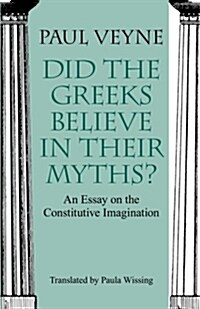 Did the Greeks Believe in Their Myths?: An Essay on the Constitutive Imagination (Paperback)