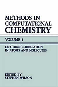 Methods in Computational Chemistry: Volume 1 Electron Correlation in Atoms and Molecules (Hardcover, 1987)