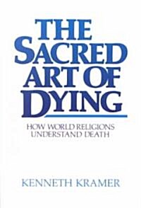 The Sacred Art of Dying: How the World Religions Understand Death (Paperback)