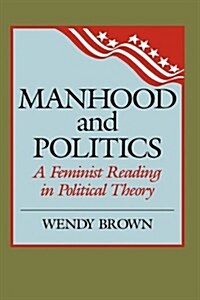 Manhood and Politics: A Feminist Reading in Political Theory (Hardcover)
