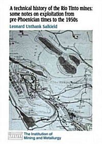 A Technical History of the Rio Tinto Mines: Some Notes on Exploitation from Pre-Phoenician Times to the 1950s (Hardcover, 1987)