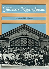 Creating Chicagos North Shore: A Suburban History (Hardcover)