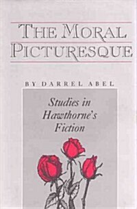 The Moral Picturesque: Studies in Hawthornes Fiction (Hardcover)