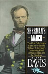 Shermans March: The First Full-Length Narrative of General William T. Shermans Devastating March Through Georgia and the Carolinas (Paperback)