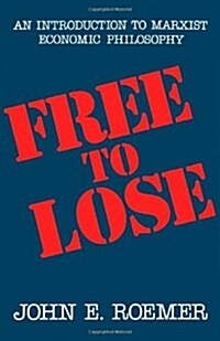 Free to Lose: An Introduction to Marxist Economic Philosophy (Paperback)