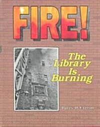 Fire! the Library Is Burning (School & Library)