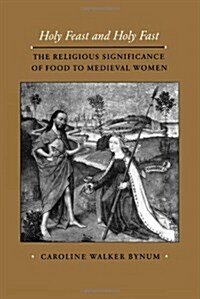 Holy Feast and Holy Fast: The Religious Significance of Food to Medieval Women Volume 1 (Paperback)