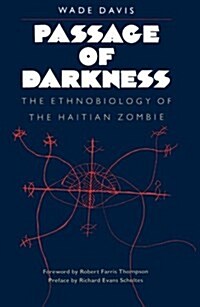 Passage of Darkness: The Ethnobiology of the Haitian Zombie (Paperback)