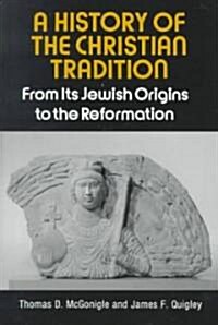 A History of the Christian Tradition, Vol. I: From Its Jewish Origins to the Reformation (Paperback)