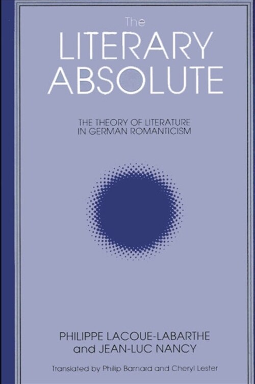 The Literary Absolute: The Theory of Literature in German Romanticism (Paperback)