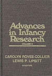 Advances in Infancy Research, Volume 5 (Hardcover)