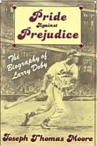 Pride Against Prejudice: The Biography of Larry Doby (Hardcover)