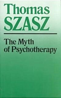 The Myth of Psychotherapy: Mental Healing as Religion, Rhetoric, and Repression (Paperback, Revised)