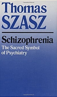 Schizophrenia: The Sacred Symbol of Psychiatry (Paperback, Syracuse Univ P)