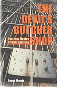 The Devils Butcher Shop: The New Mexico Prison Uprising (Paperback)