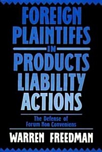 Foreign Plaintiffs in Products Liability Actions: The Defense of Forum Non Conveniens (Hardcover)