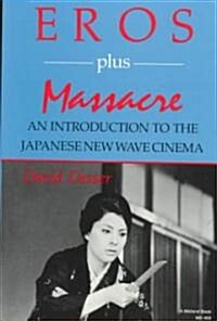 Eros Plus Massacre: An Introduction to the Japanese New Wave Cinema (Paperback)