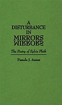 A Disturbance in Mirrors: The Poetry of Sylvia Plath (Hardcover)