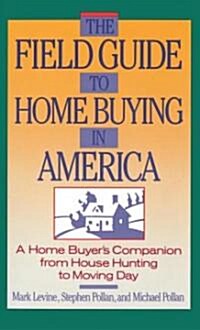 The Field Guide to Home Buying in America: A Home Buyers Companion from House Hunting to Moving Day (Paperback)