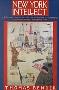 New York Intellect: A History of Intellectual Life in New York City from 1750 to the Beginnings of Our Own Time (Paperback)