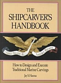 The Shipcarvers Handbook: How to Design and Execute Traditional Marine Carvings (Hardcover)
