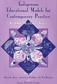 Indigenous Educational Models for Contemporary Practice: In Our Mothers Voice (Paperback)