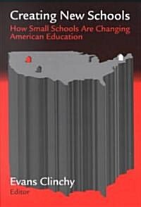 Creating New Schools: How Small Schools Are Changing American Education (Paperback)