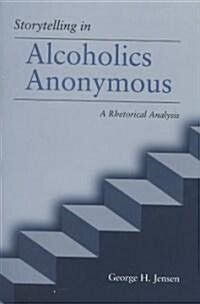 Storytelling in Alcoholics Anonymous: A Rhetorical Analysis (Hardcover, 3)