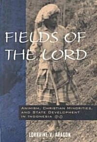 Fields of the Lord: Animism, Christian Minorities, and State Development in Indonesia (Paperback)