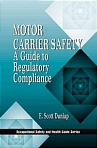 Motor Carrier Safety: A Guide to Regulatory Compliance (Hardcover)
