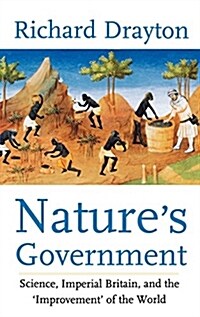 Natures Government: Science, Imperial Britain and the Improvement of the World (Hardcover)