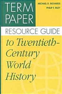 Term Paper Resource Guide to Twentieth-Century World History (Hardcover)