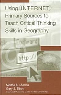 Using Internet Primary Sources to Teach Critical Thinking Skills in Geography (Hardcover)