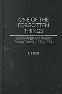 One of the Forgotten Things: Getulio Vargas and Brazilian Social Control, 1930-1954 (Hardcover)