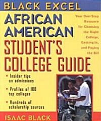 Black Excel African American Students College Guide: Your One-Stop Resource for Choosing the Right College, Getting In, and Paying the Bill (Paperback)